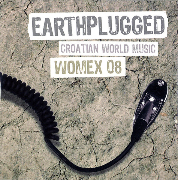 Various - Earthplugged: Croatian World Music - Womex 08 Various - Earthplugged: Croatian World Music - Womex 08