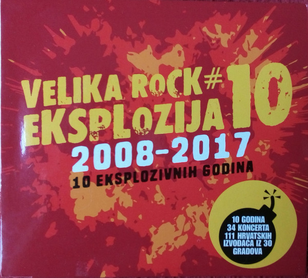 Various - Velika Rock Eksplozija # 10 2008-2017 10 Eksplozivnih Godina Various - Velika Rock Eksplozija # 10 2008-2017 10 Eksplozivnih Godina
