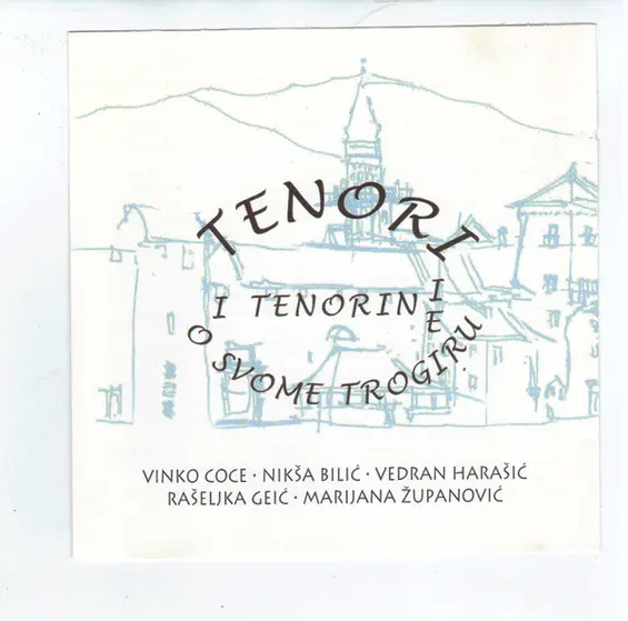 Vinko Coce, Nikša Bilić, Vedran Harašić, Rašeljka Geić, Marijana Županović - Tenori I Tenorine O Svome Trogiru-0