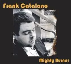 Frank Catalano - Mighty Burner-0