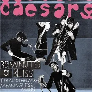 Caesars - 39 Minutes Of Bliss (In An Otherwise Meaningless World)-0