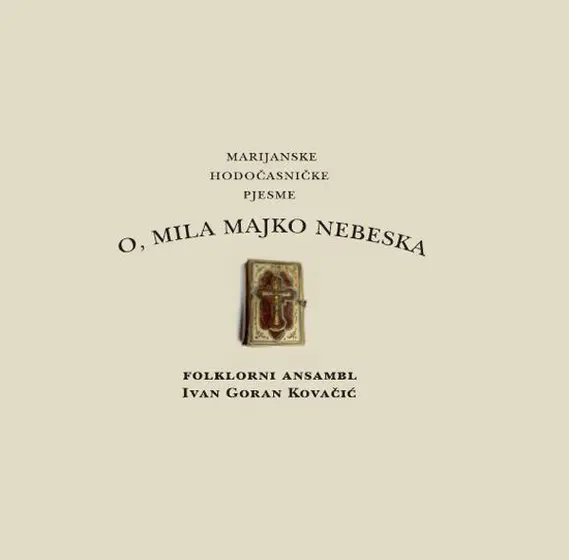 Folklorni Ansambl Ivan Goran Kovačić - O, Mila Majko Nebeska-0