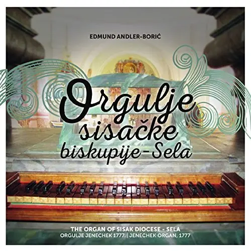 EDMUND ANDLER-BORIC - Orgulje Sisacke Biskupije-Sela CD-0
