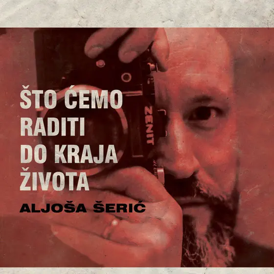 ALJOŠA ŠERIC - Što Cemo Raditi Do Kraja Života CD-0