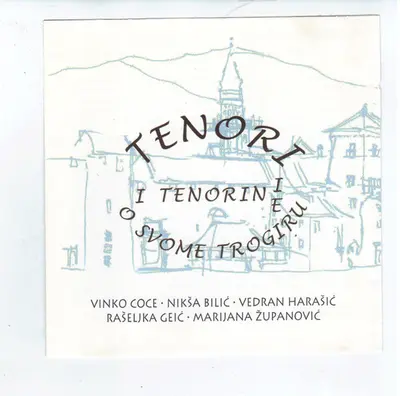 Vinko Coce, Nikša Bilić, Vedran Harašić, Rašeljka Geić, Marijana Županović - Tenori I Tenorine O Svome Trogiru