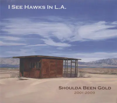 I See Hawks In L.A. - Shoulda Been Gold 2001-2009