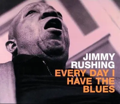 Jimmy Rushing - Every Day I Have The Blues