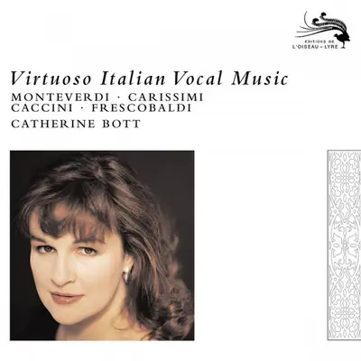 Claudio Monteverdi, Giacomo Carissimi, Giulio Caccini, Girolamo Frescobaldi, Catherine Bott - Virtuoso Italian Vocal Music