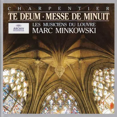 Marc Antoine Charpentier - Les Musiciens Du Louvre • Marc Minkowski - Te Deum • Messe De Minuit