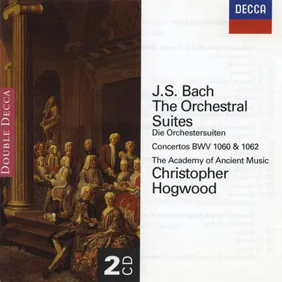 Johann Sebastian Bach - The Academy Of Ancient Music • Christopher Hogwood - The Orchestral Suites • Concertos BWV 1060 & 1062
