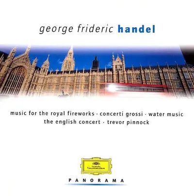 Georg Friedrich Händel, The English Concert, Trevor Pinnock - Music For The Royal Fireworks / Concerti Grossi / Water Music