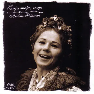 Anđela Potočnik - Zorja Moja, Zorja
