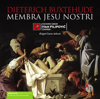 Dieterich Buxtehude / Komorni Zbor Ivan Filipović Zagreb - Membra Jesu Nostri