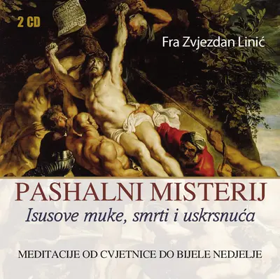 Fra Zvjezdan Linić - Pashalni Misterij (Isusove Muke, Smrti I Uskrsnuća)