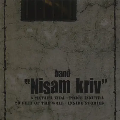 Band "Nisam Kriv - 6 Metara Zida - Priče Iznutra • 20 Feet Of The Wall - Inside Stories