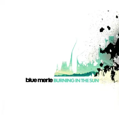 Blue Merle (2) - Burning In The Sun
