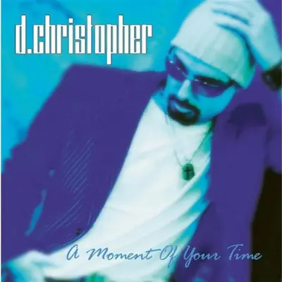 D. Christopher - Moment Of Your Time
