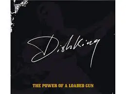 Dishking - The Power Of A Loaded Gun