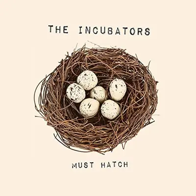 The Incubators - Must Hatch
