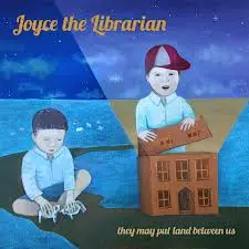 Joyce The Librarian - They May Put Land Between Us