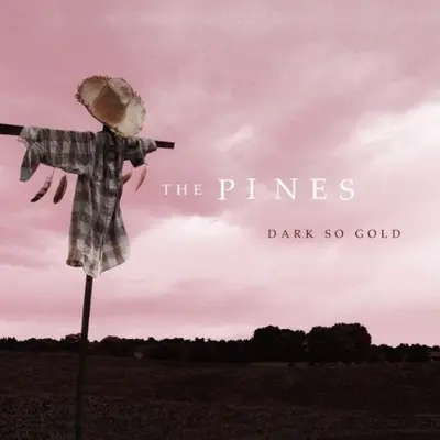 The Pines (3) - Dark So Gold