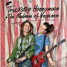 Truckstop Honeymoon - The Madness Of Happiness
