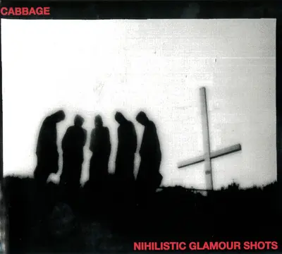 Cabbage (3) - Nihilistic Glamour Shots