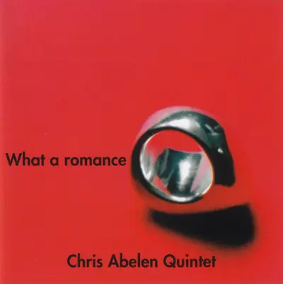 Chris Abelen Quintet - What A Romance