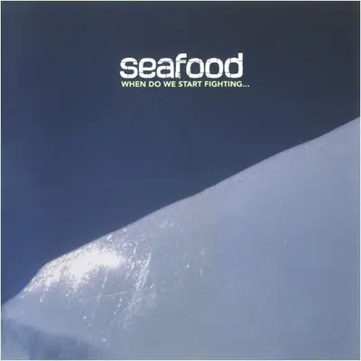 Seafood - When Do We Start Fighting...
