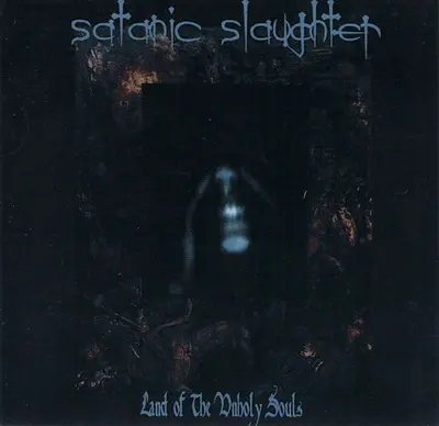 Satanic Slaughter - Land Of The Unholy Souls