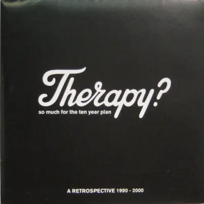 Therapy? - So Much For The Ten Year Plan: A Retrospective 1990 - 2000