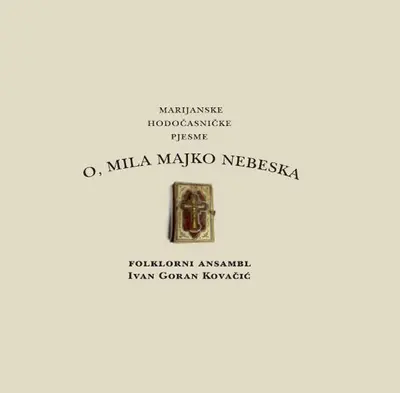 Folklorni Ansambl Ivan Goran Kovačić - O, Mila Majko Nebeska