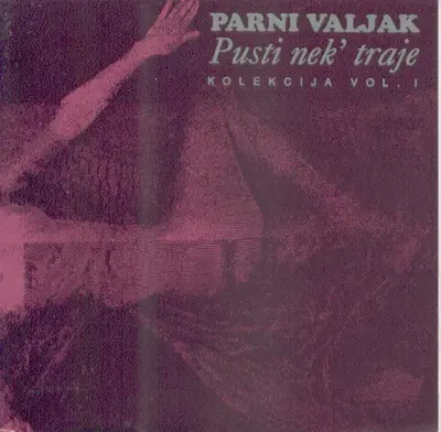 Parni Valjak - Pusti Nek Traje - Kolekcija Vol. 1
