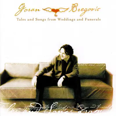 Goran Bregović - Tales And Songs From Weddings And Funerals