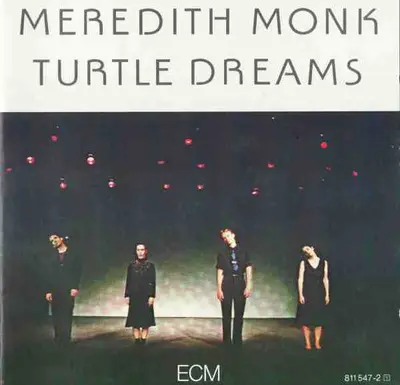 Meredith Monk - Turtle Dreams