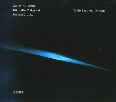 Michelle Makarski - Giuseppe Tartini / Donald Crockett - To Be Sung On The Water
