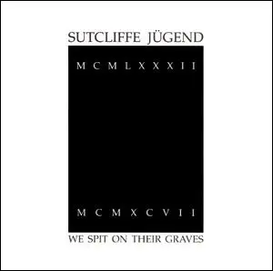 Sutcliffe Jugend - We Spit On Their Graves