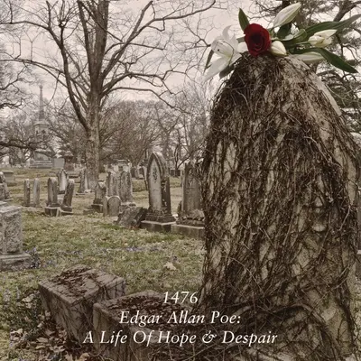 1476 - Edgar Allan Poe: A Life Of Hope & Despair