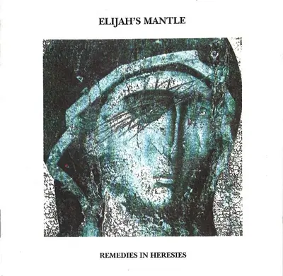 Elijah's Mantle - Remedies In Heresies
