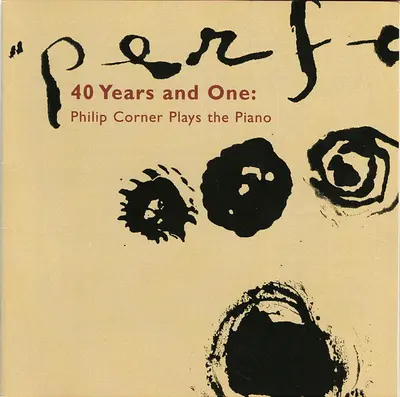 Philip Corner - 40 Years And One: Philip Corner Plays The Piano