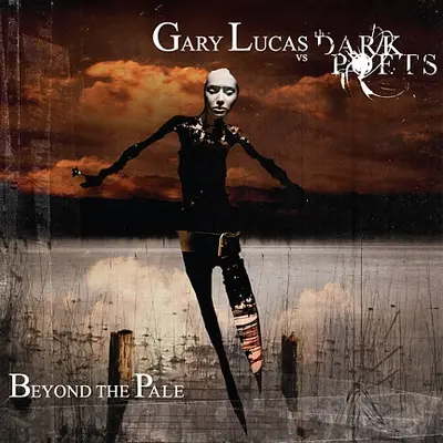 Gary Lucas Vs The Dark Poets - Beyond The Pale