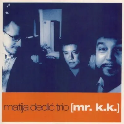 MATIJA DEDIC TRIO - Mr.K.K. CD