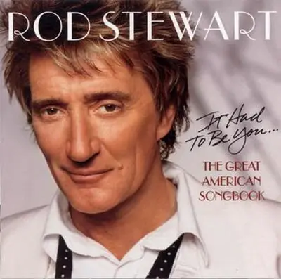 ROD STEWART - It Had To Be You Great American Songbook CD