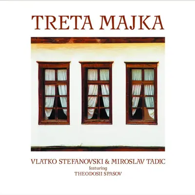 VLATKO STEFANOVSKI & MIROSLAV TADIC - Treta Majka CD
