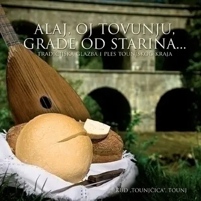 KUD "TOUNJCICA" TOUNJ - Alaj, Oj Tovunju, Grade Od Sta CD
