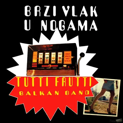 TUTTI FRUTTI BALKAN BAND - Brzi Vlak U Nogama CD