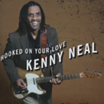 KENNY NEAL - Hooked On Your Love CD