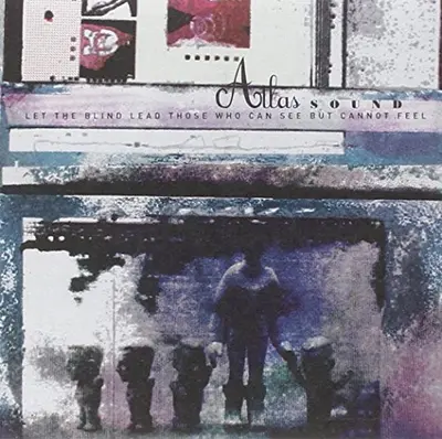 ATLAS SOUND - Let The Blind Lead Those Who Can See But Cannot Feel CD