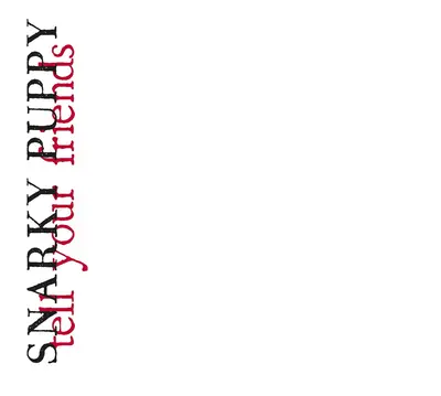 SNARKY PUPPY - Tell Your Friends CD