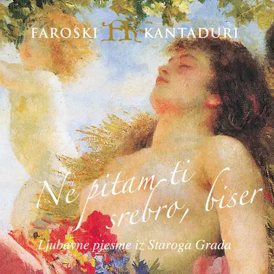 FAROSKI KANTADURI - Ne Pitam Ti Srebro, Biser: Ljubavne Pjesme Iz Starog Grada CD
